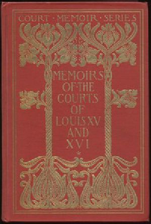 [Gutenberg 3883] • Memoirs of the Courts of Louis XV and XVI. — Complete / Being secret memoirs of Madame Du Hausset, lady's maid to Madame de Pompadour, and of the Princess Lamballe